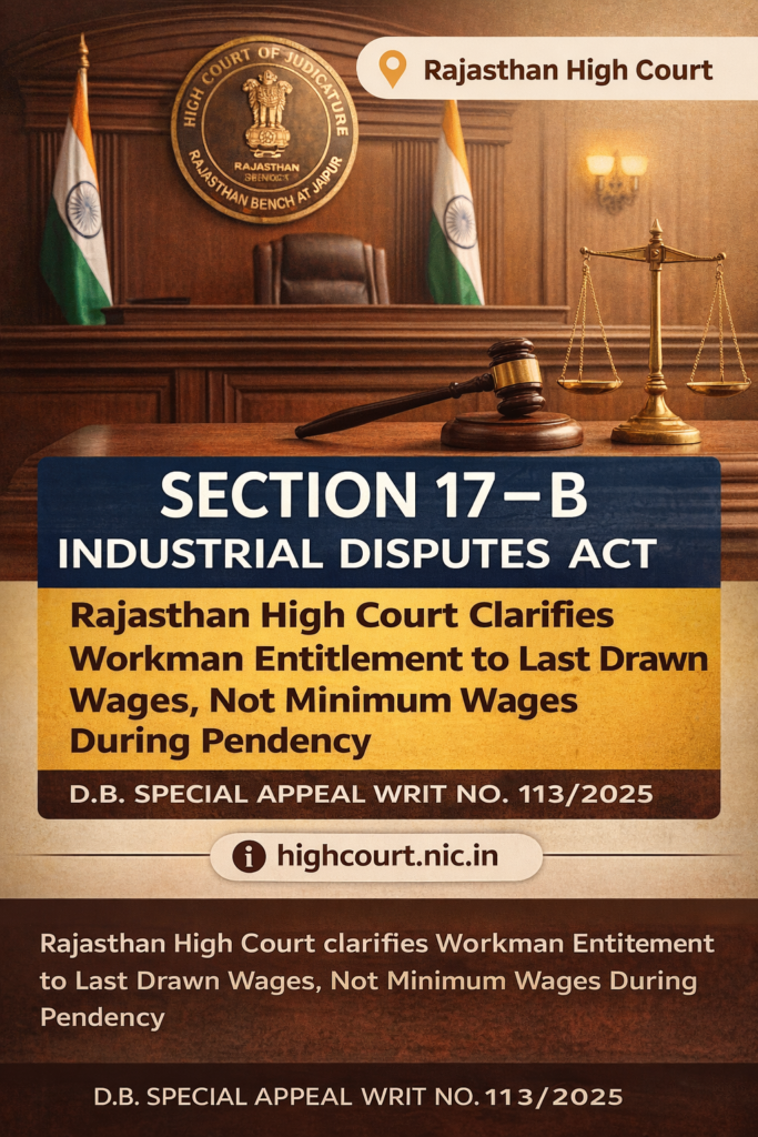Section 17-B Industrial Disputes Act Rajasthan High Court Clarifies Workman Entitlement to Last Drawn Wages, Not Minimum Wages During Pendency